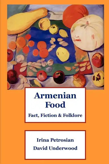 Armenian Food: Fact, Fiction & Folklore - Paperback