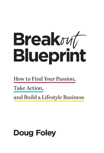 Breakout Blueprint: How to Find Your Passion, Take Action, and Build a Lifestyle Business - Hardcover