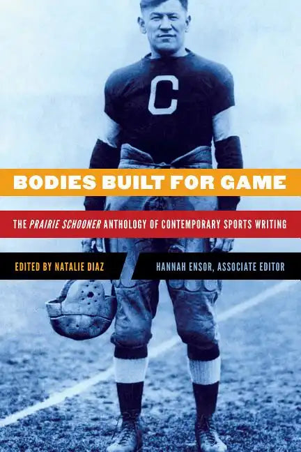 Bodies Built for Game: The Prairie Schooner Anthology of Contemporary Sports Writing - Paperback