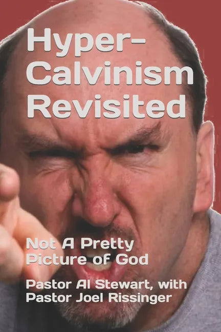 Hyper-Calvinism Revisited: Not A Pretty Picture of God - Paperback