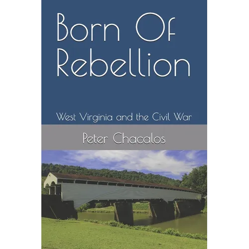 Born Of Rebellion: West Virginia and the Civil War - Paperback