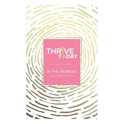 Thrive Today - In the Moment: Discussion Series 2 - Paperback