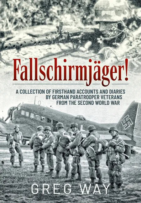 Fallschirmjäger!: A Collection of Firsthand Accounts and Diaries by German Paratrooper Veterans from the Second World War - Paperback