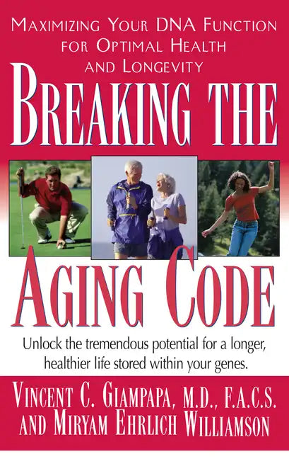 Breaking the Aging Code: Maximizing Your DNA Function for Optimal Health and Longevity - Hardcover