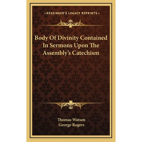 Body Of Divinity Contained In Sermons Upon The Assembly's Catechism - Hardcover