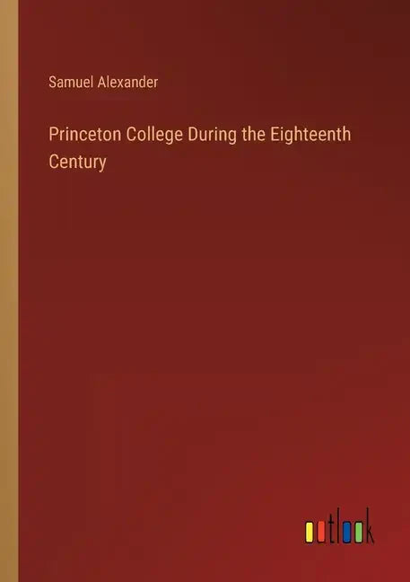 Princeton College During the Eighteenth Century - Paperback