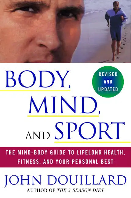 Body, Mind and Sport: The Mind-Body Guide to Lifelong Health, Fitness, and Your Personal Best - Paperback
