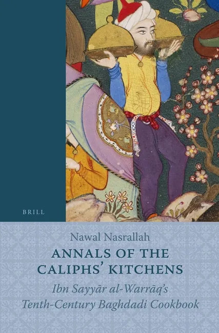 Annals of the Caliphs' Kitchens: Ibn Sayy&#257;r Al-Warr&#257;q's Tenth-Century Baghdadi Cookbook - Paperback