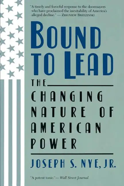Bound to Lead: The Changing Nature of American Power - Paperback