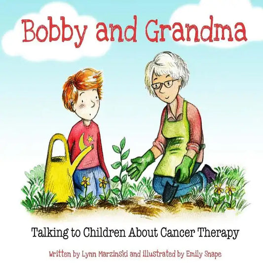 Bobby and Grandma: Talking to Children About Cancer Therapy - Paperback