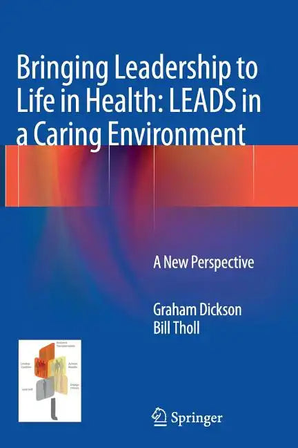 Bringing Leadership to Life in Health: Leads in a Caring Environment: A New Perspective - Paperback