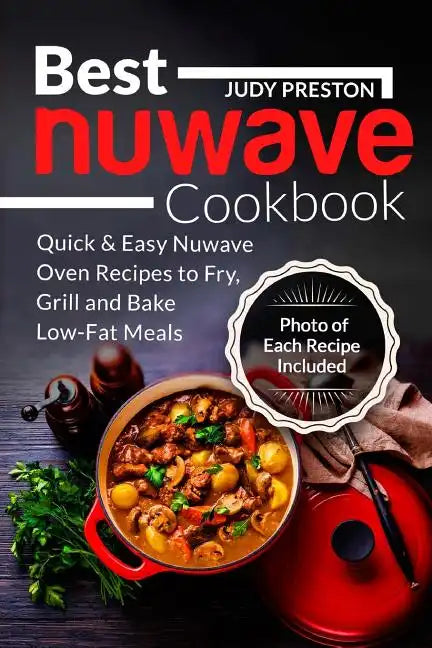 Best Nuwave Cookbook: Quick & Easy Nuwave Oven Recipes to Fry, Grill and Bake Lo - Paperback