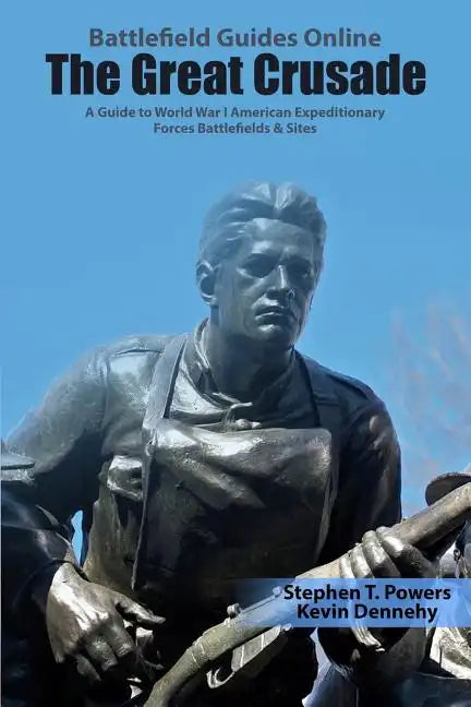 The Great Crusade: A Guide to World War I American Expeditionary Forces Battlefields & Sites - Paperback