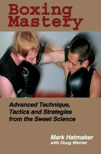Boxing Mastery: Advanced Technique, Tactics, and Strategies from the Sweet Science - Paperback