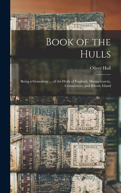 Book of the Hulls: Being a Genealogy ... of the Hulls of England, Massachusetts, Connecticut, and Rhode Island - Hardcover