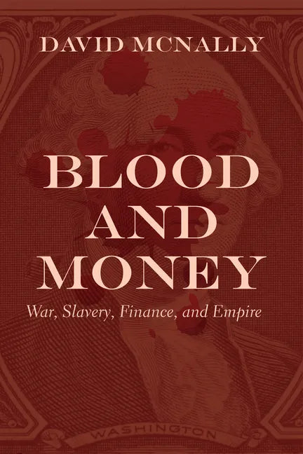 Blood and Money: War, Slavery, Finance, and Empire - Hardcover