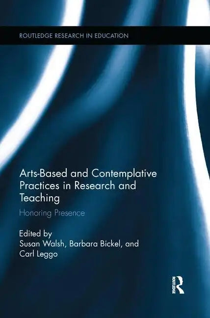Arts-Based and Contemplative Practices in Research and Teaching: Honoring Presence - Paperback