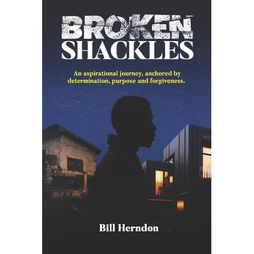 Broken Shackles: An aspirational journey, anchored by determination, purpose and forgiveness - Paperback