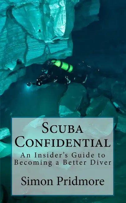 Scuba Confidential: An Insider's Guide to Becoming a Better Diver - Paperback