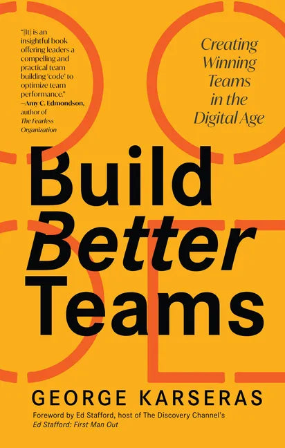 Build Better Teams: Creating Winning Teams in the Digital Age (Develop High Performing Teams; Be a Good Leader; Human Resources & Personnel Management - Paperback