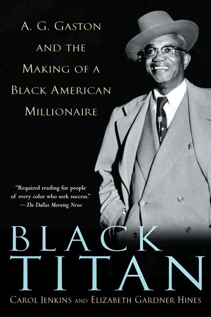 Black Titan: A.G. Gaston and the Making of a Black American Millionaire - Paperback