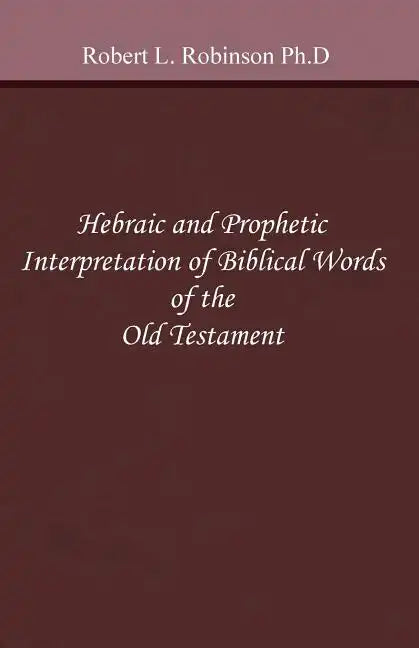Hebraic and Prophetic Interpretation of Biblical Words of the Old Testament - Paperback