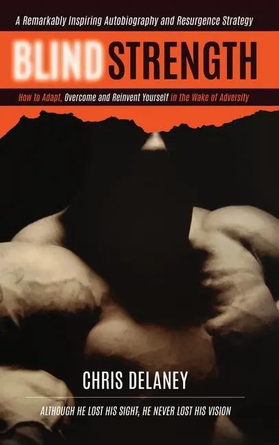 Blind Strength: How To Adapt, Overcome, and Reinvent Yourself in the Wake of Adversity - Hardcover