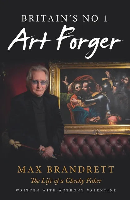 Britain's No. 1 Art Forger Max Brandrett: The Life of a Cheeky Faker - Paperback