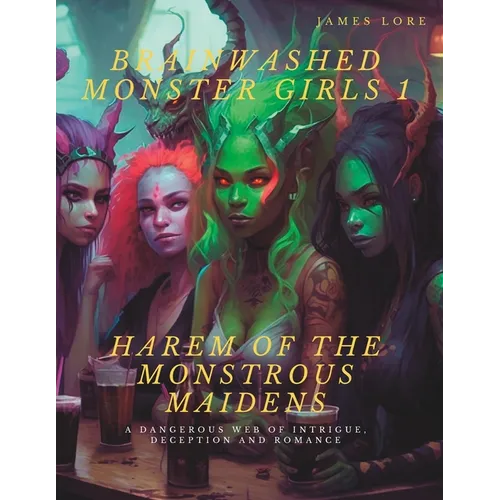 Brainwashed Monster Girls 1: The Harem of the Monstrous Maidens - Paperback