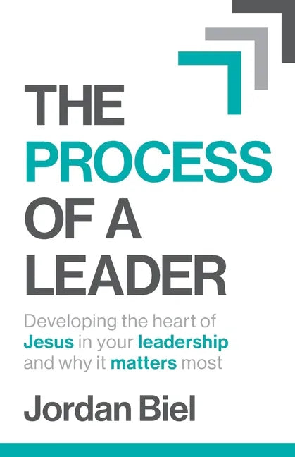 The Process of A Leader: Developing the heart of Jesus in your leadership and why it matters most - Paperback