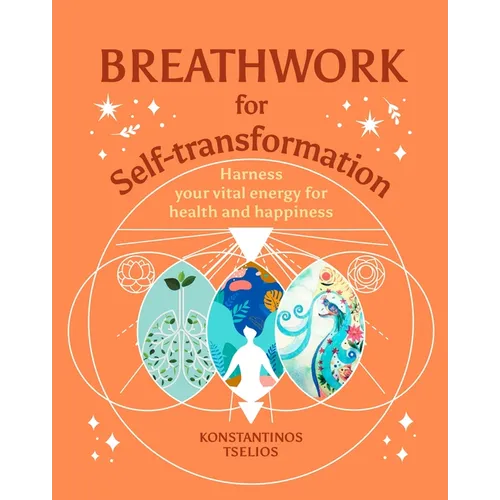 Breathwork for Self-Transformation: Harness Your Vital Energy for Health and Happiness - Hardcover