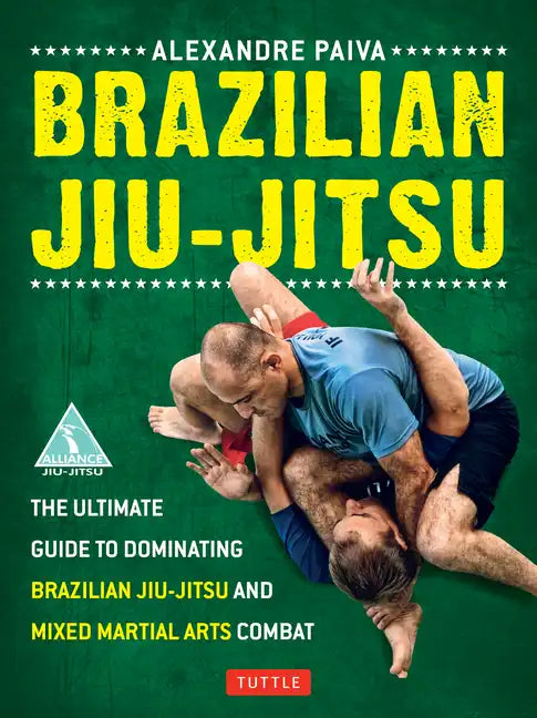 Brazilian Jiu-Jitsu: The Ultimate Guide to Dominating Brazilian Jiu-Jitsu and Mixed Martial Arts Combat - Paperback