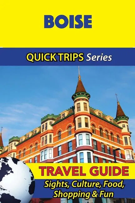 Boise Travel Guide (Quick Trips Series): Sights, Culture, Food, Shopping & Fun - Paperback