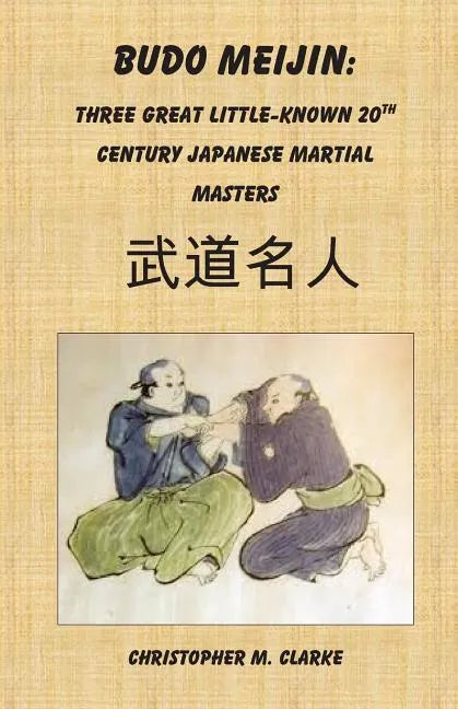Budo Meijin: Three Great Little-known 20th Century Japanese Martial Masters - Paperback