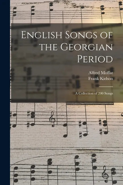 English Songs of the Georgian Period: a Collection of 200 Songs - Paperback