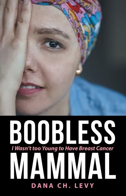 Boobless Mammal: I Wasn't Too Young to Have Breast Cancer - Paperback