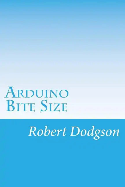 Arduino Bite Size: Starter Handbook & Reference - Paperback