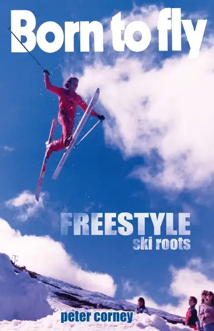 Born to fly: Freestyle ski roots - Paperback