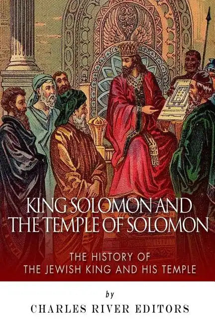 King Solomon and Temple of Solomon: The History of the Jewish King and His Temple - Paperback