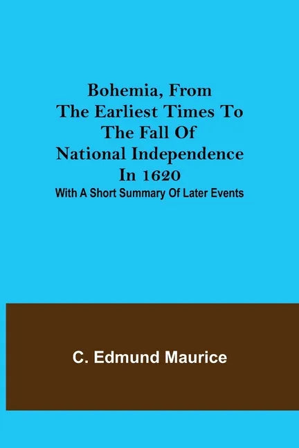 Bohemia, from the earliest times to the fall of national independence in 1620; With a short summary of later events - Paperback