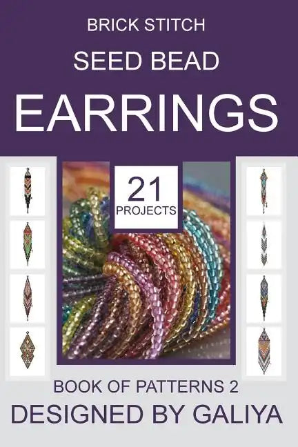 Brick Stitch Seed Bead Earrings. Book of Patterns 2: 21 Projects - Paperback