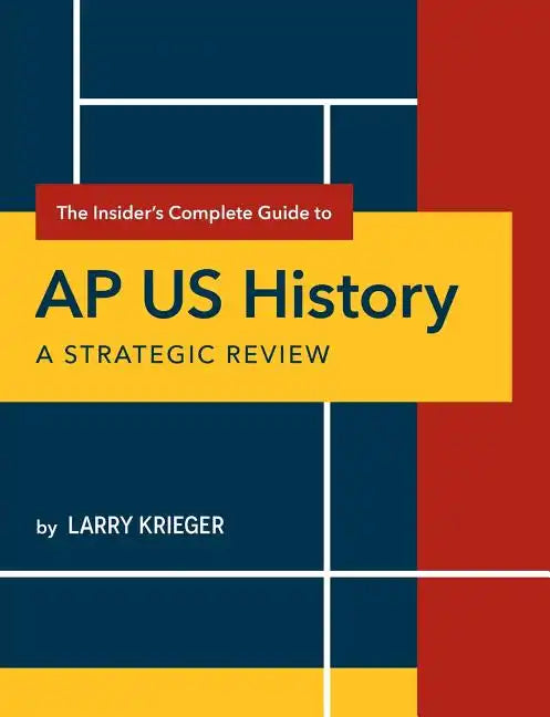 The Insider's Complete Guide to AP Us History: A Strategic Review - Paperback