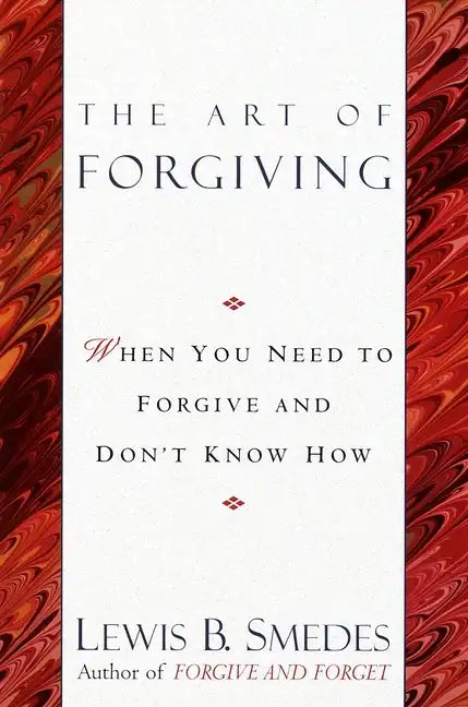 Art of Forgiving: When You Need to Forgive and Don't Know How - Paperback