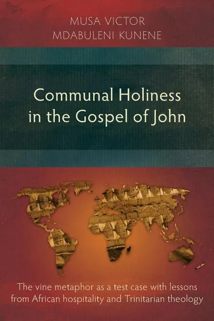 Communal Holiness in the Gospel of John: The Vine Metaphor as a Test Case with Lessons from African Hospitality and Trinitarian Theology - Paperback