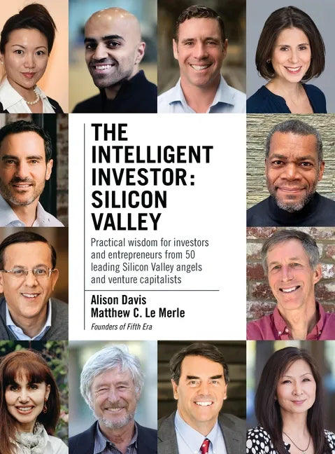The Intelligent Investor - Silicon Valley: Practical wisdom for investors and entrepreneurs from 50 leading Silicon Valley angels and venture capitali - Hardcover
