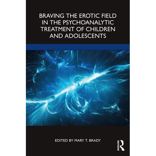 Braving the Erotic Field in the Psychoanalytic Treatment of Children and Adolescents - Paperback