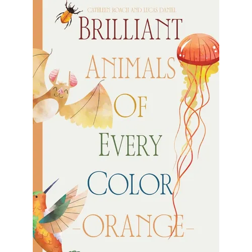 Brilliant Animals Of Every Color: Orange Edition - Hardcover