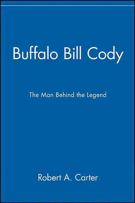 Buffalo Bill Cody: The Man Behind the Legend - Paperback