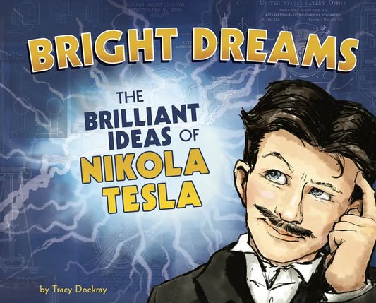 Bright Dreams: The Brilliant Inventions of Nikola Tesla - Hardcover