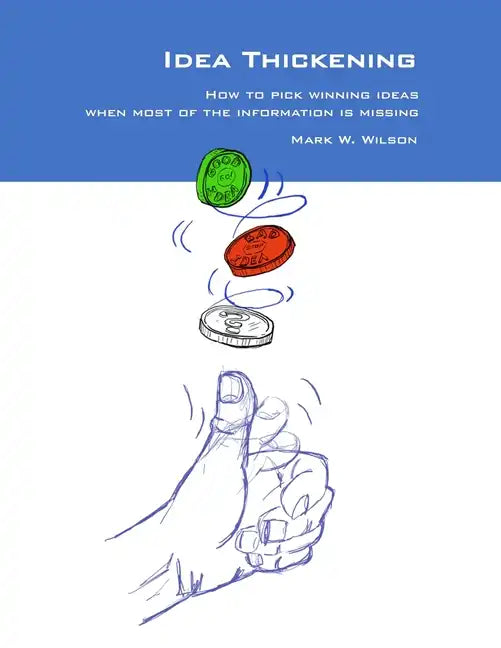Idea Thickening: How to pick winning ideas when most of the information is missing - Paperback